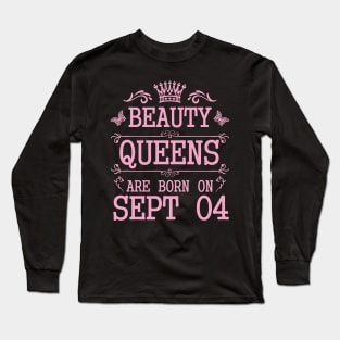 Beauty Queens Are Born On September 04 Happy Birthday To Me You Nana Mommy Aunt Sister Daughter Long Sleeve T-Shirt